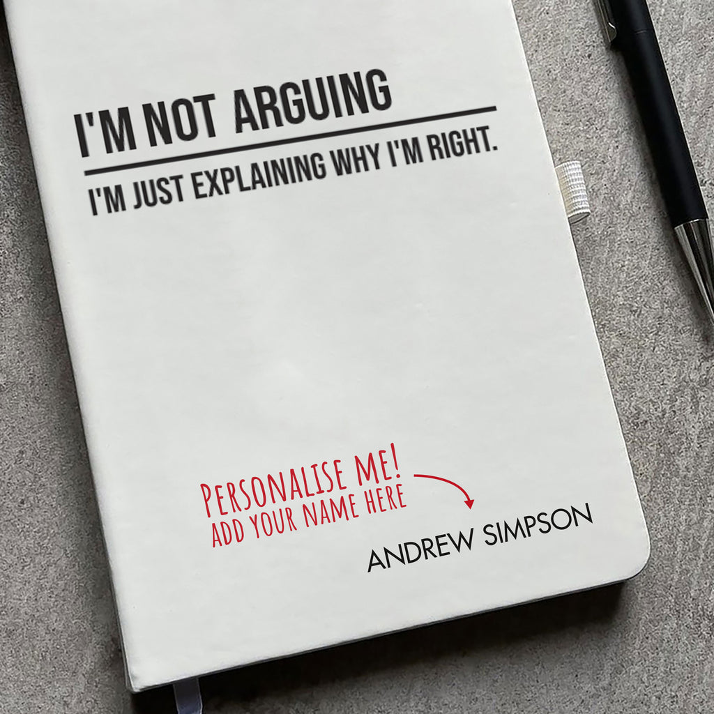 Funny Personalised "I'm Not Arguing" Notebook