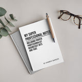 Funny Personalised "My Super Professional Notes..." Notebook