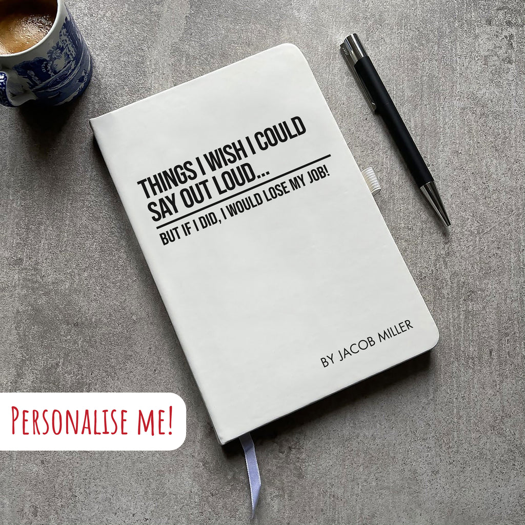 Funny Personalised "Things I Wish I Could Say Out Loud..." Notebook