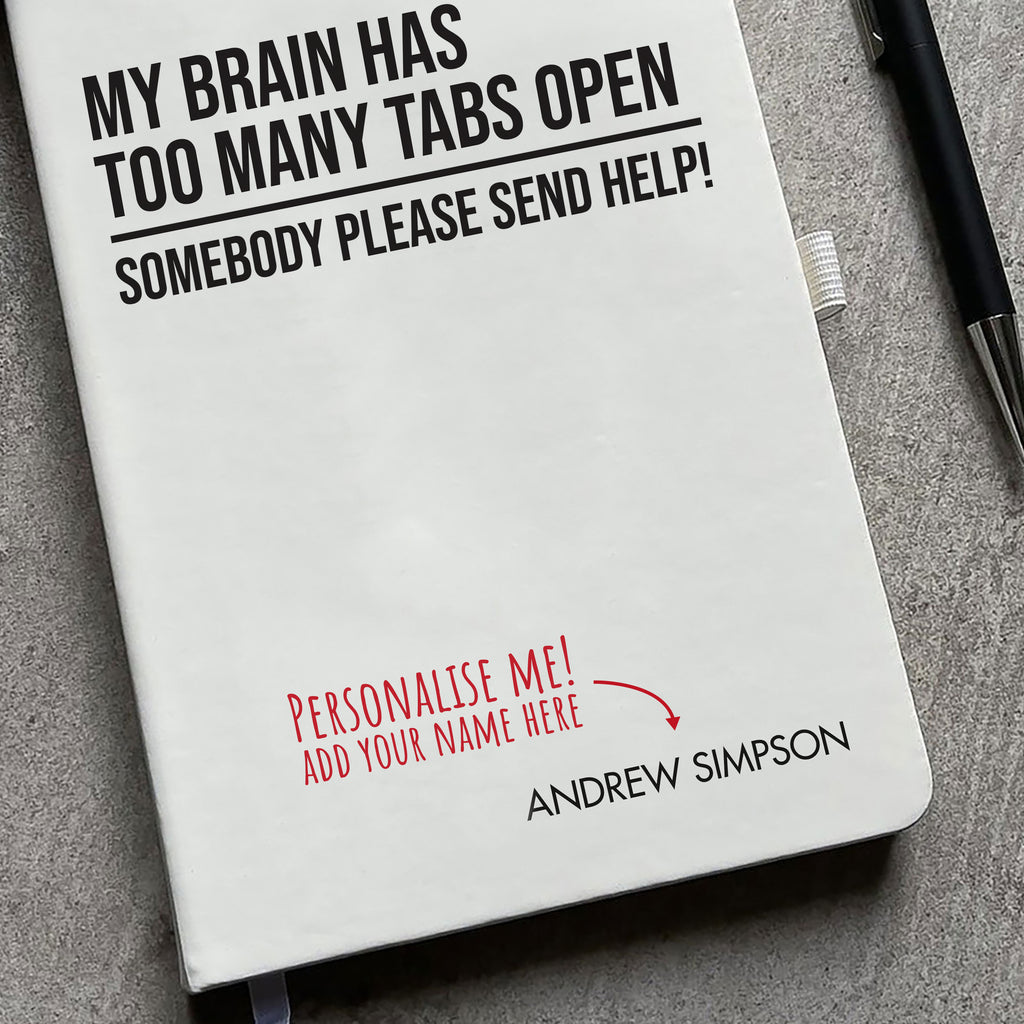 Funny Personalised "My Brain Has Too Many Tabs Open..." Notebook