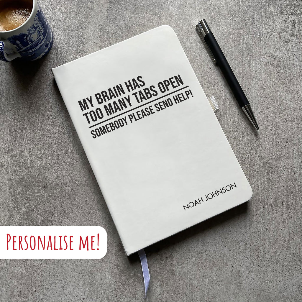 Funny Personalised "My Brain Has Too Many Tabs Open..." Notebook